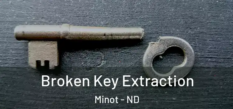 Broken Key Extraction Minot - ND